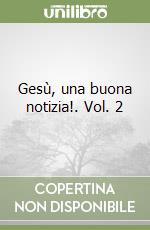 Gesù, una buona notizia!. Vol. 2 libro