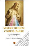 Misericordiosi come il Padre. Veglie di preghiere libro