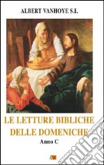 Le letture bibliche delle domeniche. Anno C libro