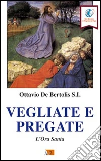 Vegliate e pregate. L'ora santa