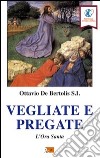 Vegliate e pregate. L'ora santa libro