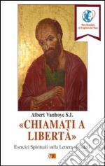 «Chiamati a libertà». Esercizi spirituali sulla Lettera ai Galati libro