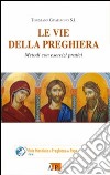 Le vie della preghiera. Metodi con esercizi pratici libro di Guadagno Tommaso