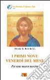 I primi nove venerdì del mese. Per una nuova nascita libro