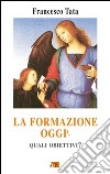 La formazione oggi. Quali obiettivi? libro