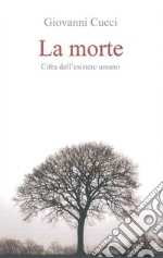 La morte. Cifra dell'esistere umano libro