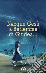 Nacque Gesù a Betlemme di Giudea