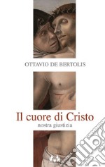 Il Cuore di Cristo. Nostra giustizia libro