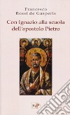 Con Ignazio alla scuola dell'apostolo Pietro libro di Rossi De Gasperis Francesco