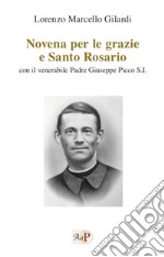 Novena per le grazie e Santo Rosario. Con il venerabile Padre Giuseppe Picco S.I. libro