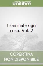 Esaminate ogni cosa. Vol. 2 libro