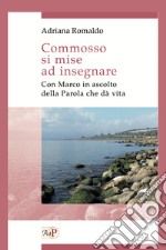 Commosso si mise ad insegnare. Con Marco in ascolto della Parola che dà vita