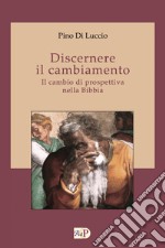 Discernere il cambiamento. Il cambio di prospettiva nella Bibbia libro