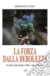 La forza dalla debolezza. Aspetti psicologici della vita spirituale. Nuova ediz. libro di Cucci Giovanni