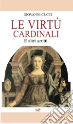 Le virtù cardinali. E altri scritti libro