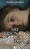 Sei personaggi in cerca di attore libro