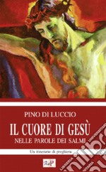 Il cuore di Gesù nelle parole dei salmi. Un itinerario di preghiera libro