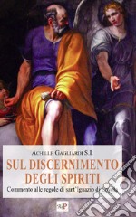 Sul discernimento degli spiriti. Commento alle regole di sant'Ignazio di Loyola. Nuova ediz. libro