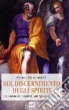 Sul discernimento degli spiriti. Commento alle regole di sant'Ignazio di Loyola. Nuova ediz. libro di Gagliardi Achille