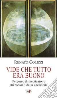 Vide che tutto era buono. Percorso di meditazione sui racconti della Creazione libro