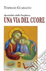 Una via del cuore. Apostolato della preghiera libro