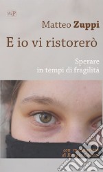 E io vi ristorerò. Sperare in tempi di fragilità libro