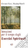 Istruzioni per il tempo degli esercizi spirituali. Nuova ediz. libro