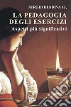 La pedagogia degli esercizi. Aspetti più significativi libro