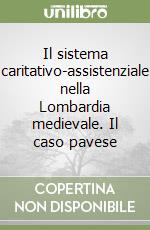 Il sistema caritativo-assistenziale nella Lombardia medievale. Il caso pavese