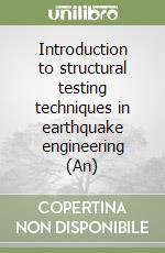 Introduction to structural testing techniques in earthquake engineering (An)