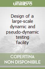 Design of a large-scale dynamic and pseudo-dynamic testing facility libro