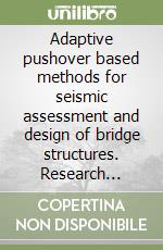 Adaptive pushover based methods for seismic assessment and design of bridge structures. Research report Rose 2005/2006 libro