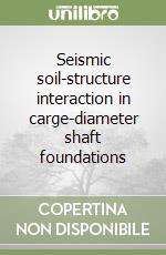 Seismic soil-structure interaction in carge-diameter shaft foundations