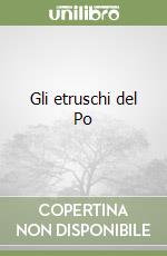 Gli etruschi del Po