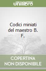 Codici miniati del maestro B. F. libro