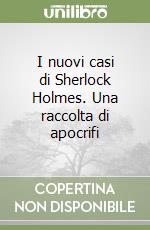 I nuovi casi di Sherlock Holmes. Una raccolta di apocrifi