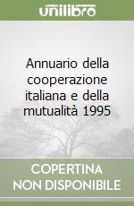 Annuario della cooperazione italiana e della mutualità 1995 libro