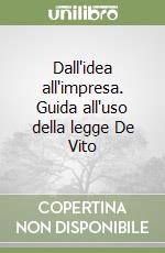 Dall'idea all'impresa. Guida all'uso della legge De Vito