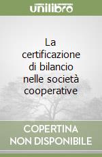 La certificazione di bilancio nelle società cooperative libro