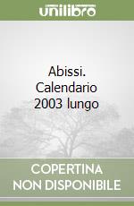 Abissi. Calendario 2003 lungo libro