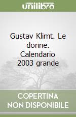 Gustav Klimt. Le donne. Calendario 2003 grande libro