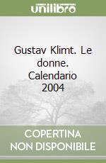 Gustav Klimt. Le donne. Calendario 2004 libro