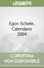 Egon Schiele. Calendario 2004 libro