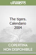 The tigers. Calendario 2004 libro
