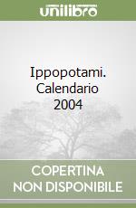 Ippopotami. Calendario 2004 libro