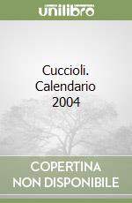 Cuccioli. Calendario 2004 libro