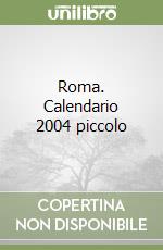 Roma. Calendario 2004 piccolo libro