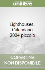 Lighthouses. Calendario 2004 piccolo libro