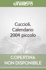 Cuccioli. Calendario 2004 piccolo libro