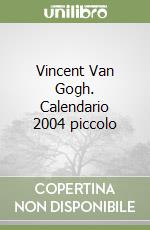 Vincent Van Gogh. Calendario 2004 piccolo